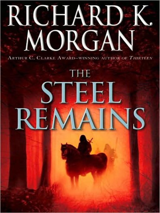 Title details for The Steel Remains by Richard K. Morgan - Wait list
